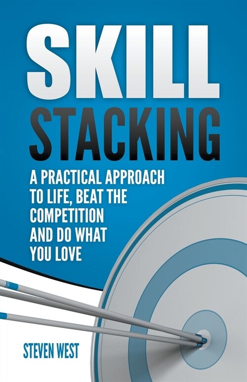 Skill Stacking: A Practical Approach to Life, Beat the Competition and Do What You Love (Paperback)