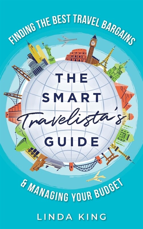 The Smart Travelistas Guide: Finding the best travel bargains & managing your budget (Paperback)