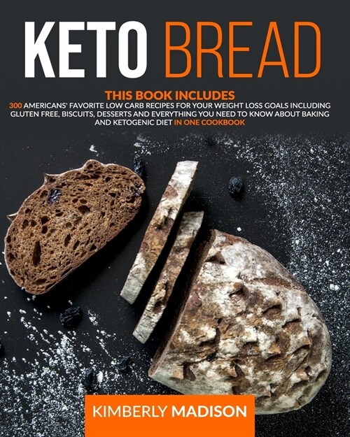 Keto Bread: This Book Includes 300 Americans favorite low carb recipes for your weight loss goals including gluten free, biscuits (Paperback)