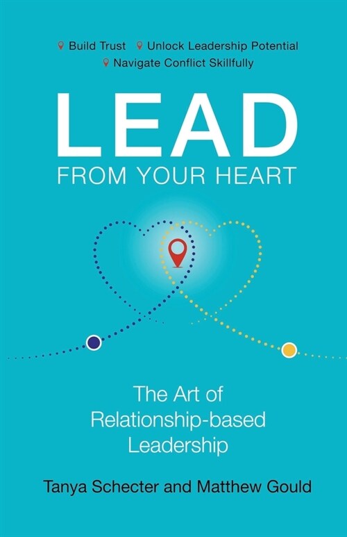Lead from Your Heart: The Art of Relationship-based Leadership (Paperback)
