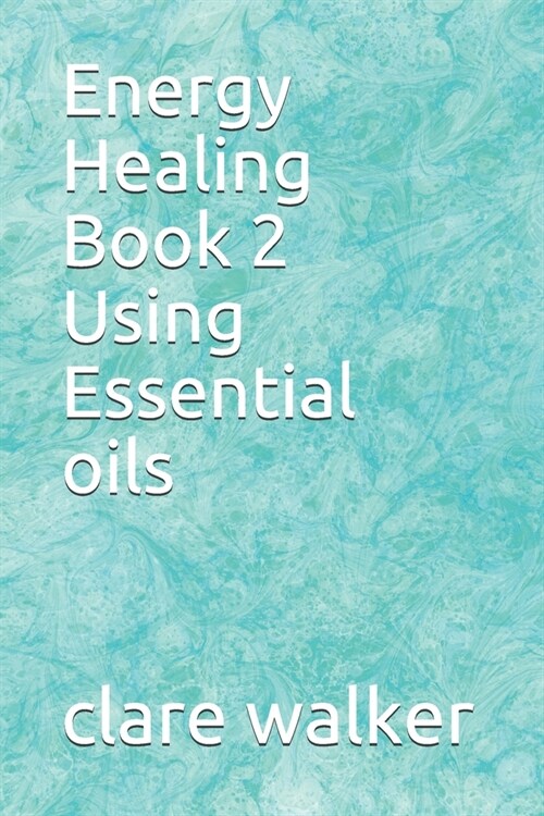 Energy Healing Using Essential Oils: Book 2 (Paperback)