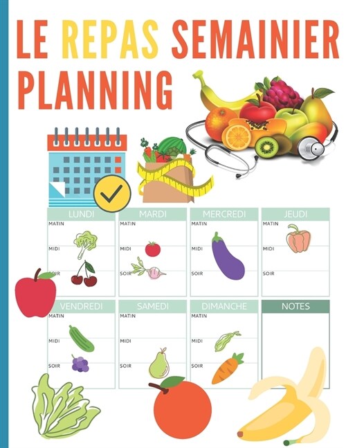 Le Repas Semainier Planning. famille: Sont inclus pour ce mod?e de menu, les jours de la semaine, du lundi au dimanche. Vous y trouverez une case pou (Paperback)