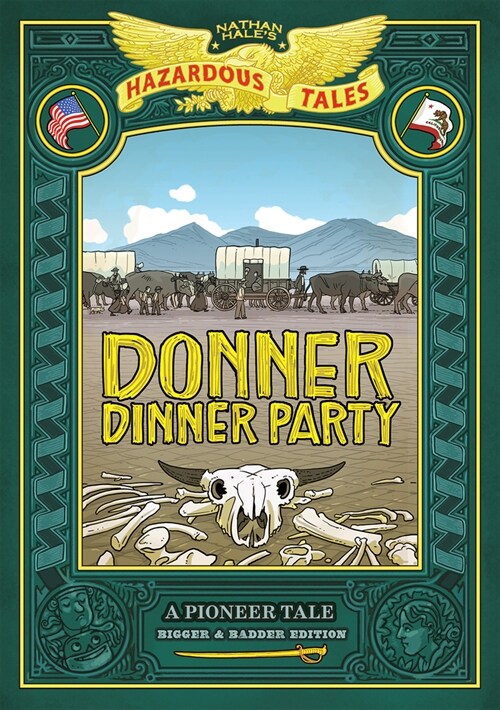 Donner Dinner Party: Bigger & Badder Edition (Nathan Hales Hazardous Tales #3): A Pioneer Tale (Hardcover)