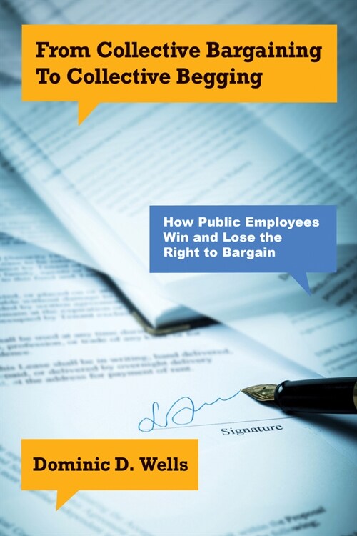 From Collective Bargaining to Collective Begging: How Public Employees Win and Lose the Right to Bargain (Hardcover)