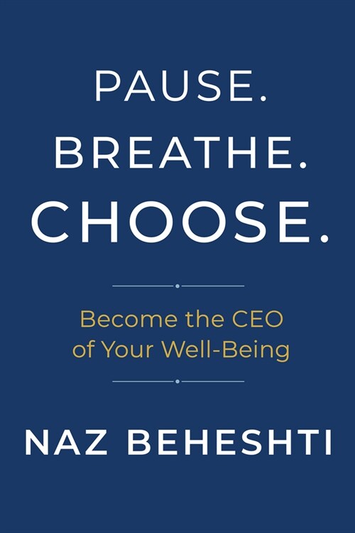 Pause. Breathe. Choose.: Become the CEO of Your Well-Being (Hardcover)