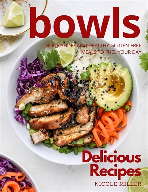 Delicious Bowls Recipes: Nourishing and Healthy Gluten-Free Meals to Fuel Your Day (Paperback)