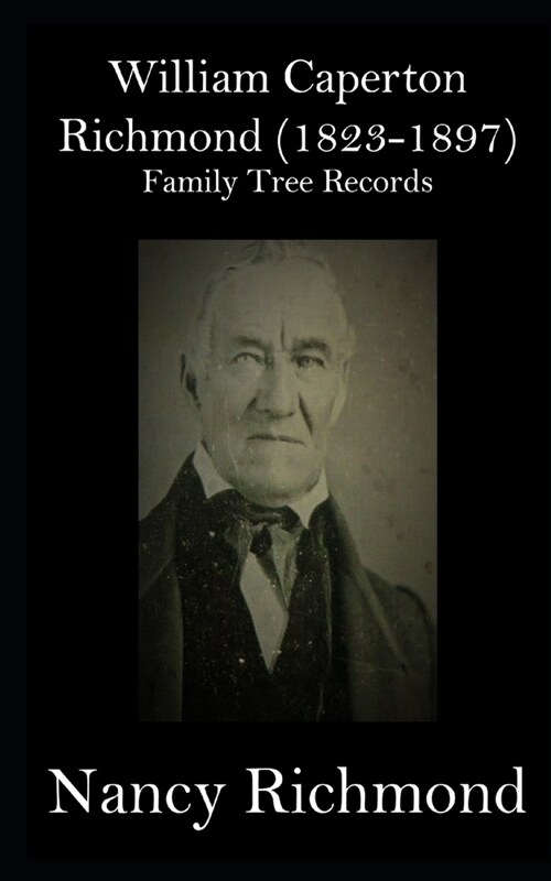 William Caperton Richmond (1823-1897) Family Tree Records (Paperback)