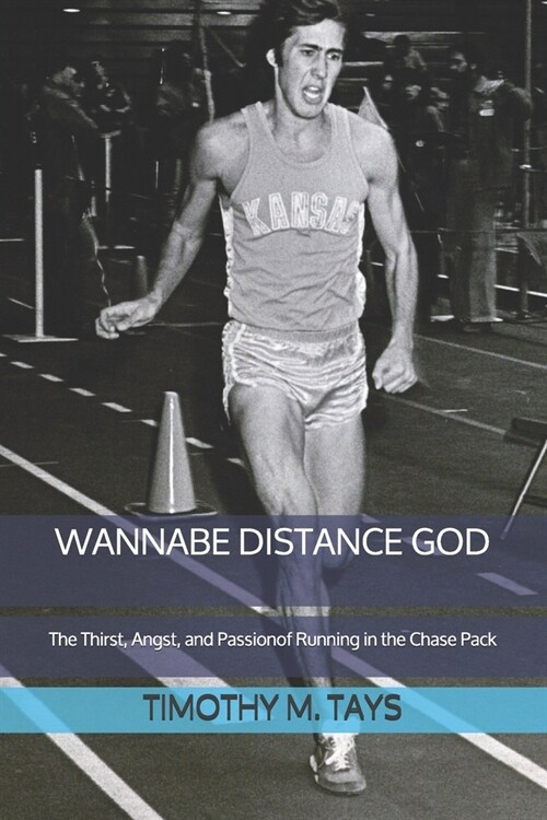 Wannabe Distance God: The Thirst, Angst, and Passion of Running in the Chase Pack (Paperback)