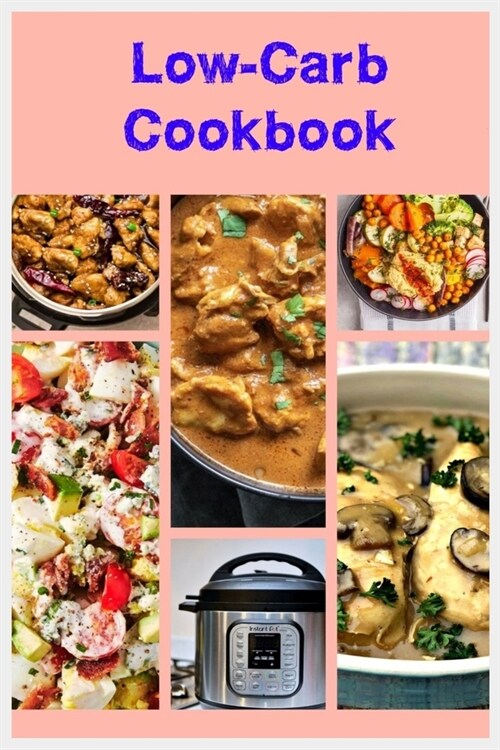 Low-Carb Cookbook: 3 Books In 1: Easy and Healthy Low-Carb Instant Pot & Keto Recipes That Taste Incredible (Paperback)