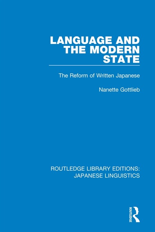 Language and the Modern State : The Reform of Written Japanese (Paperback)