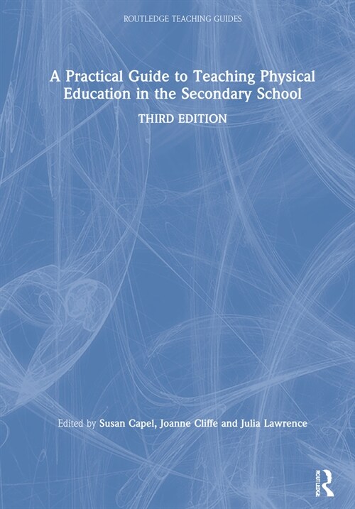 A Practical Guide to Teaching Physical Education in the Secondary School (Hardcover, 3 ed)