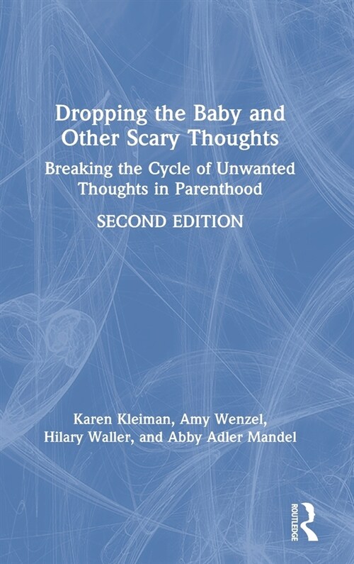 Dropping the Baby and Other Scary Thoughts : Breaking the Cycle of Unwanted Thoughts in Parenthood (Hardcover, 2 ed)