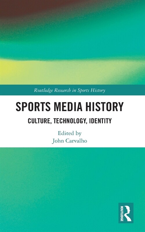 Sports Media History : Culture, Technology, Identity (Hardcover)