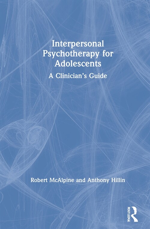 Interpersonal Psychotherapy for Adolescents : A Clinician’s Guide (Hardcover)