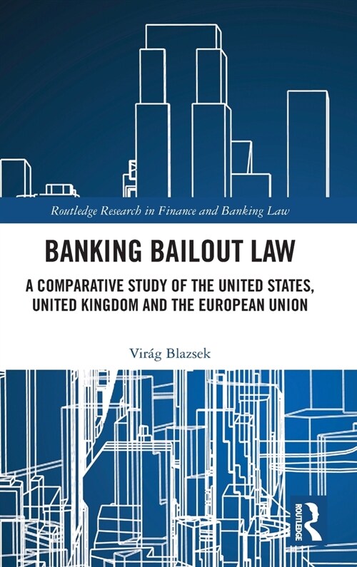 Banking Bailout Law : A Comparative Study of the United States, United Kingdom and the European Union (Hardcover)