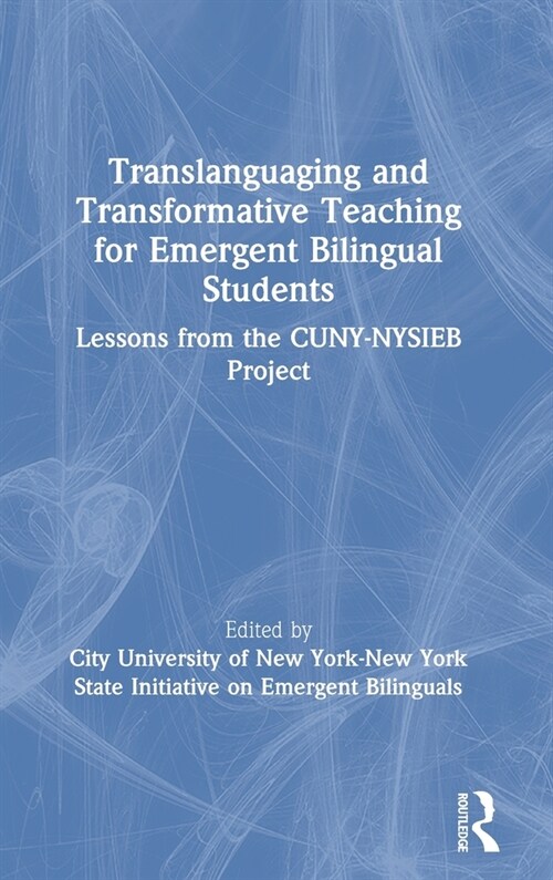 Translanguaging and Transformative Teaching for Emergent Bilingual Students : Lessons from the CUNY-NYSIEB Project (Hardcover)