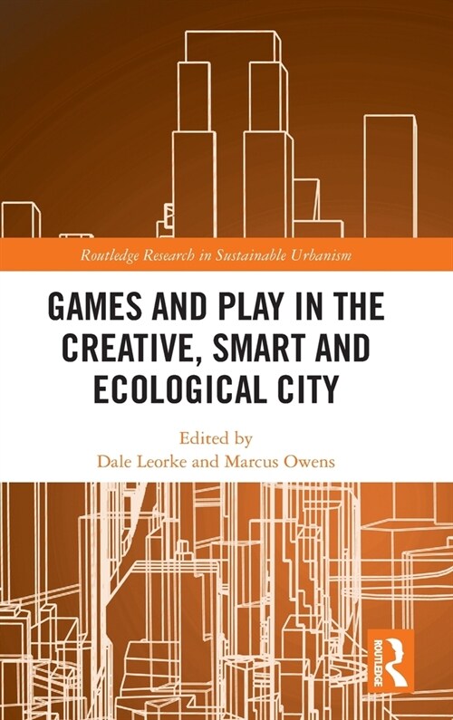 Games and Play in the Creative, Smart and Ecological City (Hardcover, 1)