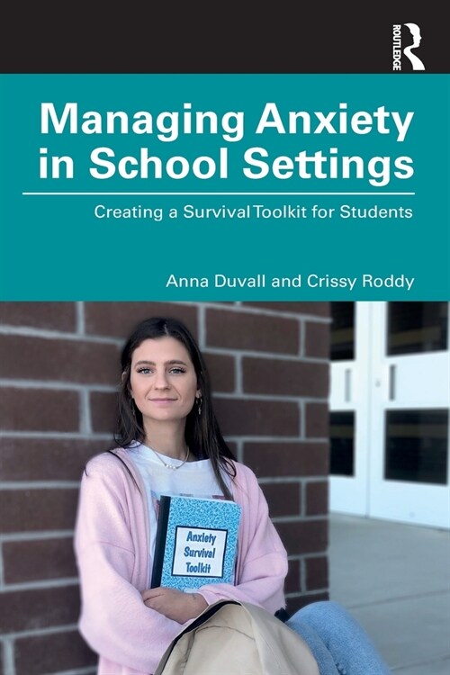 Managing Anxiety in School Settings : Creating a Survival Toolkit for Students (Paperback)