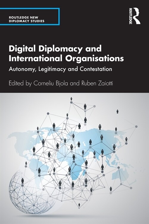 Digital Diplomacy and International Organisations : Autonomy, Legitimacy and Contestation (Paperback)