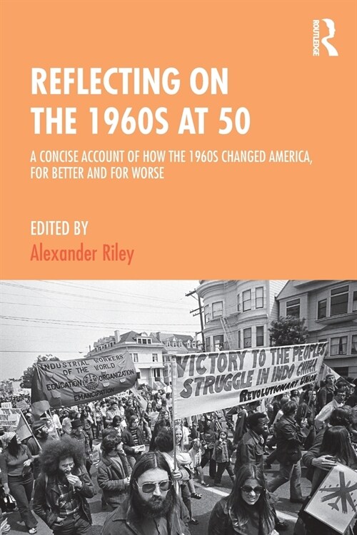 Reflecting on the 1960s at 50 : A Concise Account of How the 1960s Changed America, for Better and for Worse (Paperback)