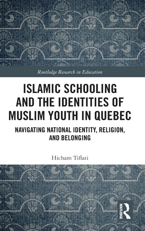 Islamic Schooling and the Identities of Muslim Youth in Quebec : Navigating National Identity, Religion, and Belonging (Hardcover)
