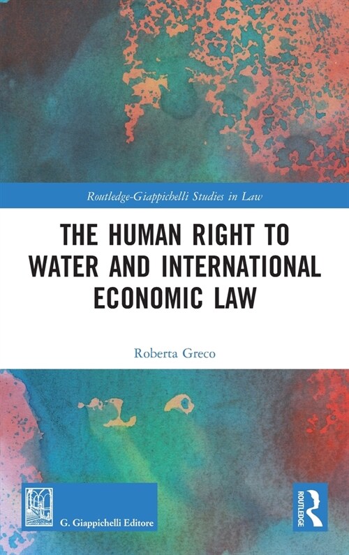 The Human Right to Water and International Economic Law (Hardcover, 1)