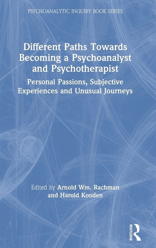 Different Paths Towards Becoming a Psychoanalyst and Psychotherapist : Personal Passions, Subjective Experiences and Unusual Journeys (Hardcover)