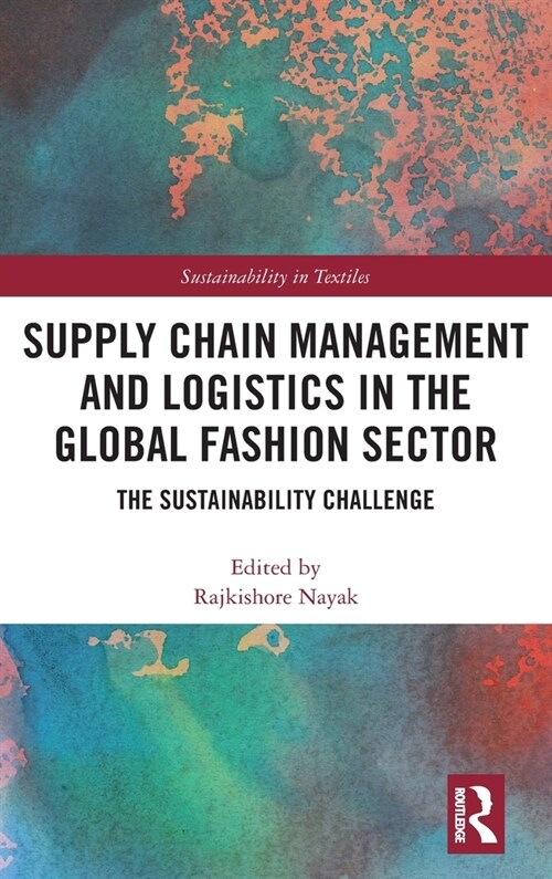 Supply Chain Management and Logistics in the Global Fashion Sector : The Sustainability Challenge (Hardcover)