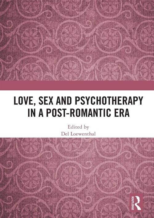 Love, Sex and Psychotherapy in a Post-Romantic Era (Hardcover, 1)