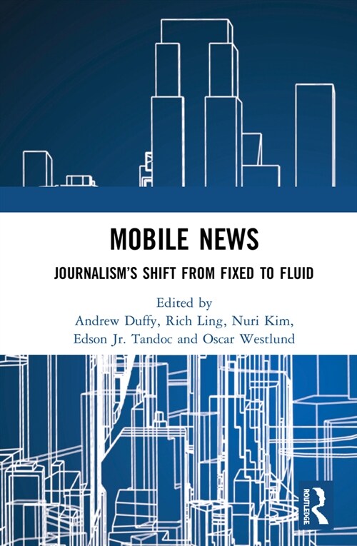 Mobile News : Journalism’s Shift from Fixed to Fluid (Hardcover)