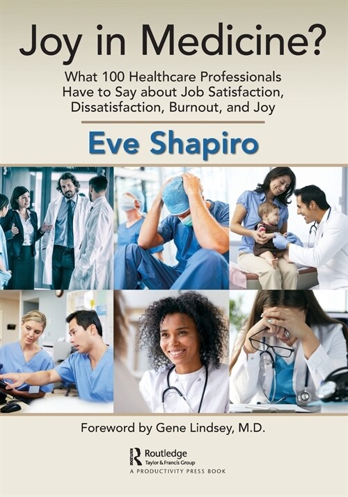 Joy in Medicine? : What 100 Healthcare Professionals Have to Say about Job Satisfaction, Dissatisfaction, Burnout, and Joy (Paperback)