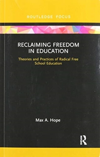 Reclaiming Freedom in Education : Theories and Practices of Radical Free School Education (Paperback)