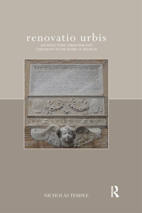 renovatio urbis : Architecture, Urbanism and Ceremony in the Rome of Julius II (Paperback)