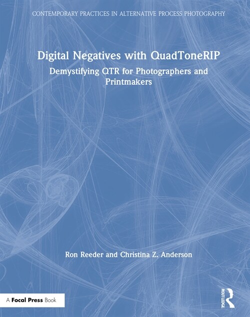 Digital Negatives with QuadToneRIP : Demystifying QTR for Photographers and Printmakers (Hardcover)
