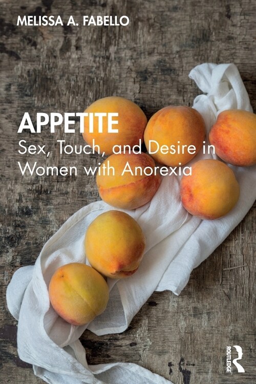 Appetite : Sex, Touch, and Desire in Women with Anorexia (Paperback)