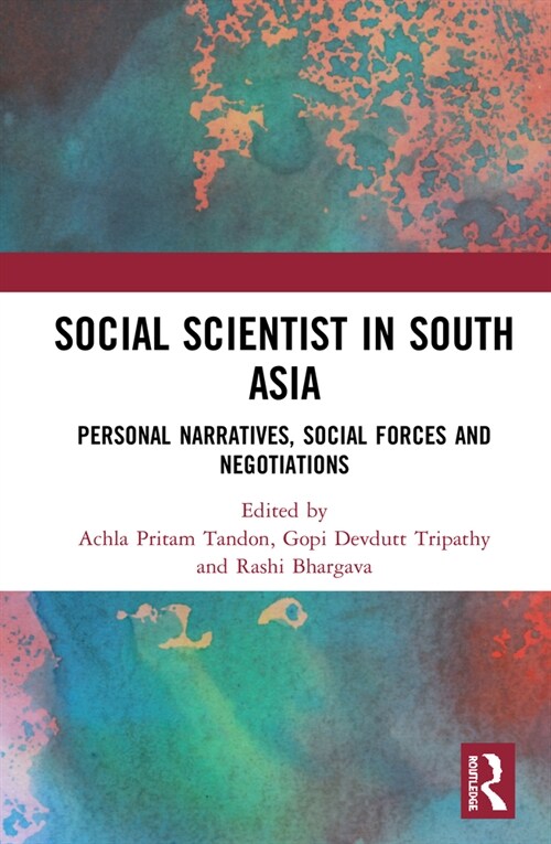 Social Scientist in South Asia : Personal Narratives, Social Forces and Negotiations (Hardcover)