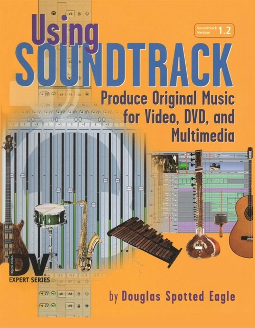 Using Soundtrack : Produce Original Music for Video, DVD, and Multimedia (Hardcover)