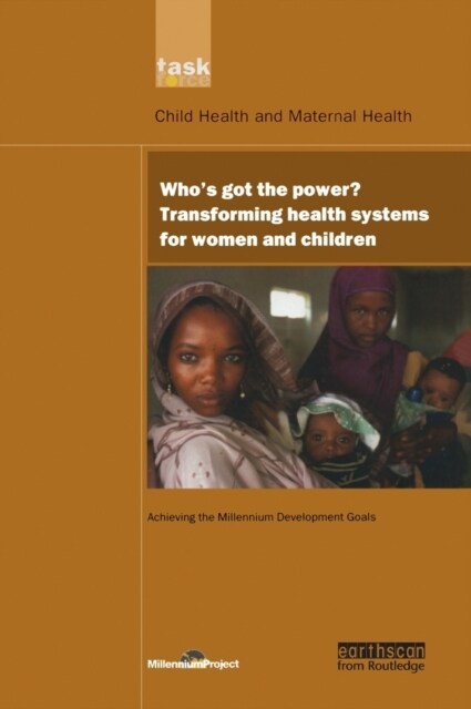 UN Millennium Development Library: Whos Got the Power : Transforming Health Systems for Women and Children (Hardcover)