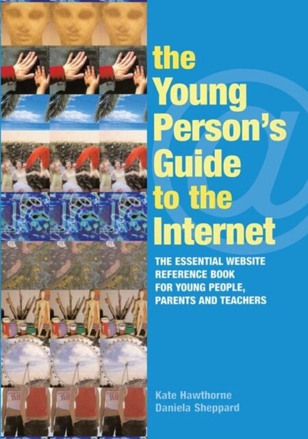 The Young Persons Guide to the Internet : The Essential Website Reference Book for Young People, Parents and Teachers (Hardcover)