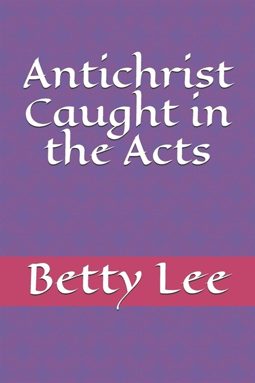 Antichrist Caught in the Acts (Paperback)