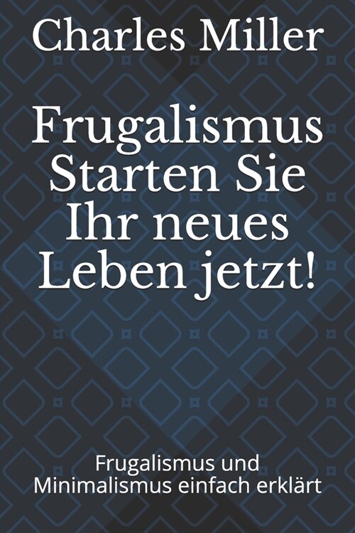 Frugalismus Starten Sie Ihr neues Leben jetzt!: Frugalismus und Minimalismus einfach erkl?t (Paperback)