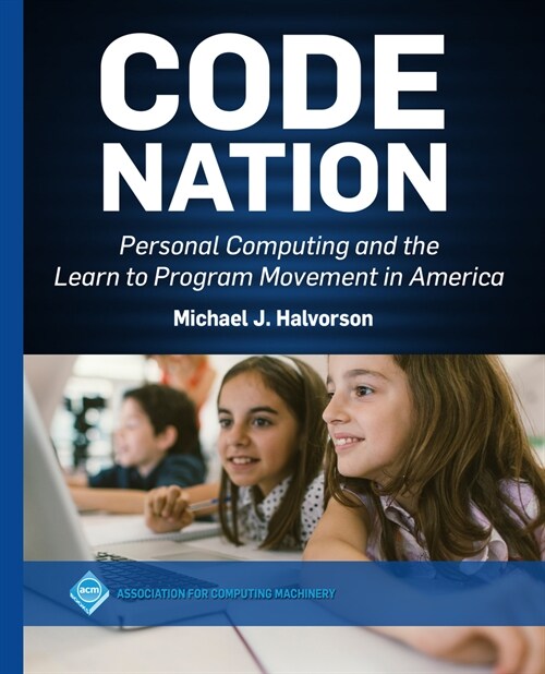 Code Nation: Personal Computing and the Learn to Program Movement in America (Paperback)