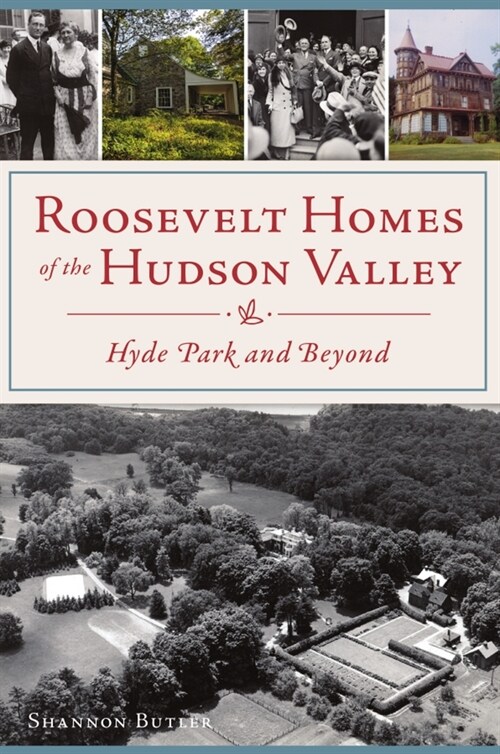 Roosevelt Homes of the Hudson Valley: Hyde Park and Beyond (Paperback)