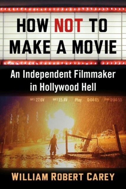 How Not to Make a Movie: An Independent Filmmaker in Hollywood Hell (Paperback)