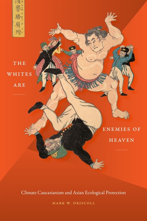 The Whites Are Enemies of Heaven: Climate Caucasianism and Asian Ecological Protection (Paperback)