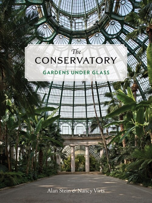 The Conservatory: Gardens Under Glass (Hardcover)