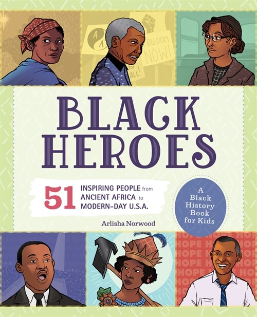 Black Heroes: A Black History Book for Kids: 51 Inspiring People from Ancient Africa to Modern-Day U.S.A. (Paperback)