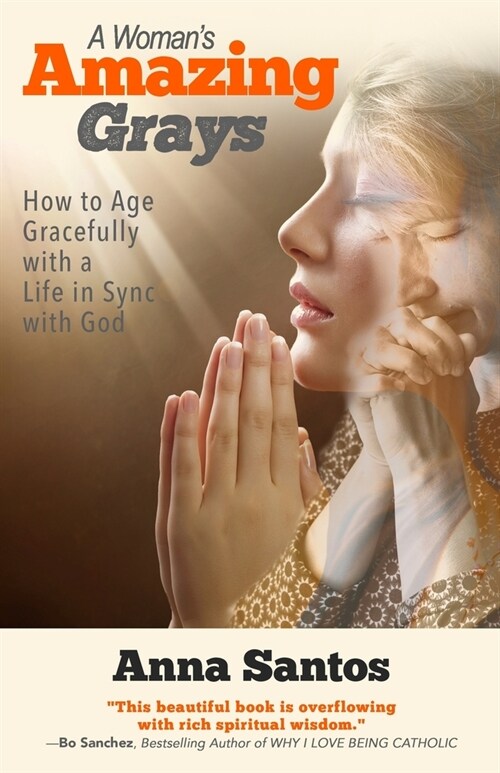 A Womans Amazing Grays: How to Age Gracefully with a Life in Sync with God (Paperback)