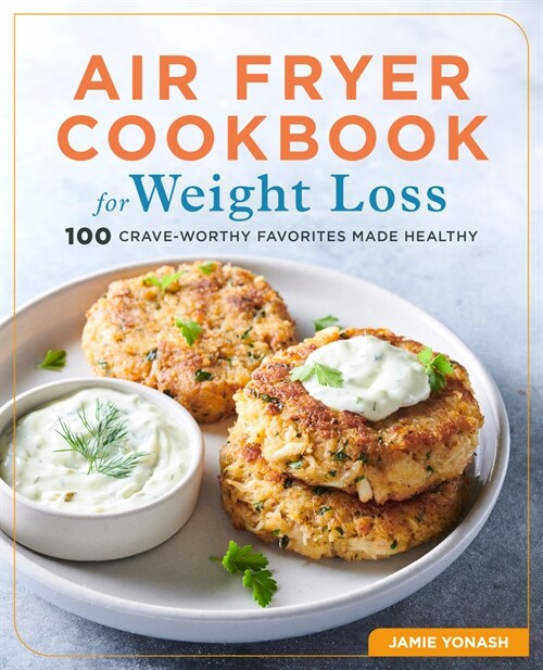 Air Fryer Cookbook for Weight Loss: 100 Crave-Worthy Favorites Made Healthy (Paperback)