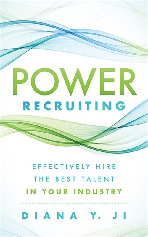 Power Recruiting: Effectively Hire the Best Talent in Your Industry (Paperback)